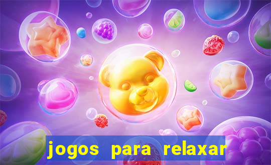 jogos para relaxar a mente